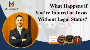 What Happens if You’re Injured in Texas Without Legal Status?